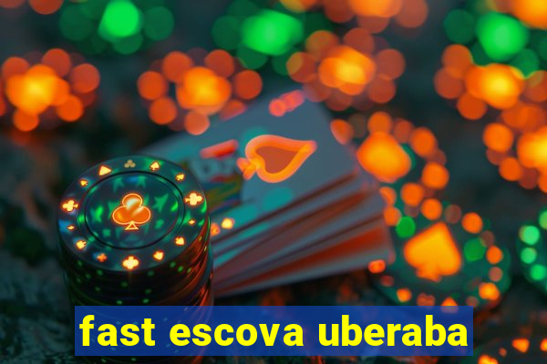 fast escova uberaba